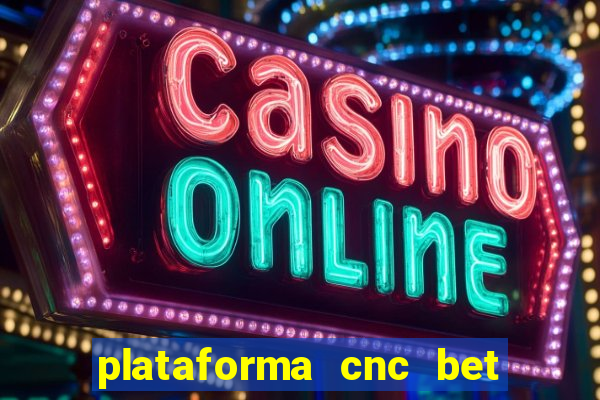 plataforma cnc bet é confiável